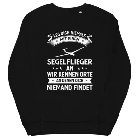 Leg Dich Niemals Mit Einem Segelflieger An Wir Kennen Orte An Denen Dich Niemand Findet - Unisex Premium Organic Sweatshirt